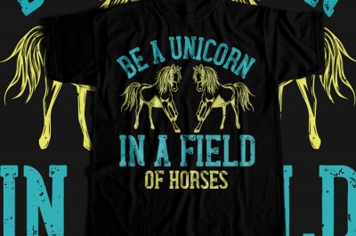Be a unicorn in a field of horses T-shirt Design