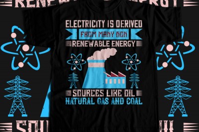 Electricity is derived from many non-renewable energy sources like oil, natural gas and coal T-shirt Design