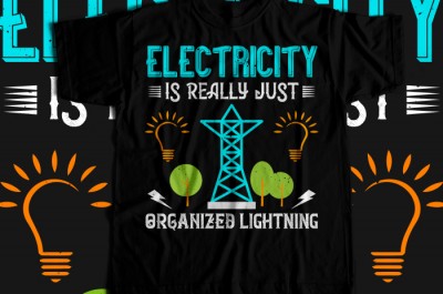 Electricity is really just organized lightning T-shirt Design