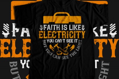 Faith is like electricity. You can't see it, but you can see the light T-shirt Design