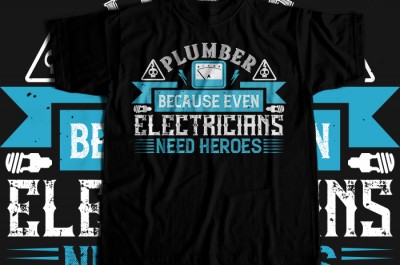 Plumber because even electricians need heroes T-shirt Design