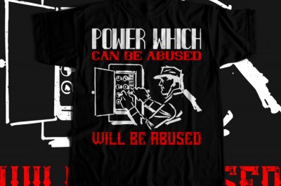 Power which can be abused will be abused T-shirt Design