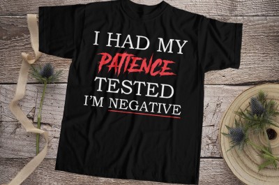 I Had My Patience Tested I Am Negative T-Shirt Design