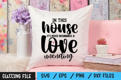 In This House It's Mixed beginnings & love unending svg