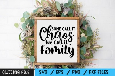 Some Call it Chaos We Call it Family SVG