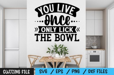You live once only lick the bowl svg