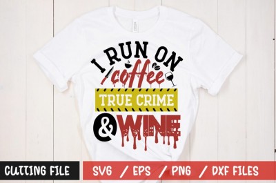 I run on coffee true crime & wine t-shirt design