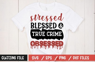 Stressed blessed & true crime obsessed t-shirt design