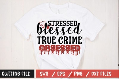 Stressed blessed true crime obsessed t-shirt design