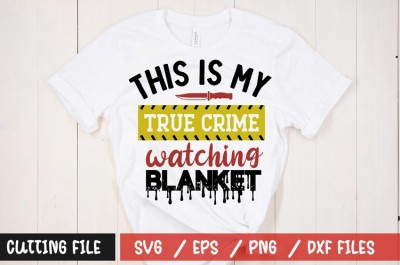 This is my true crime watching blanket t-shirt design
