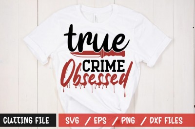 True crime obsessed t-shirt design
