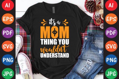 It’s A Mom Thing You Wouldn’t Understand - Mom-Mother's T-shirt And SVG Design
