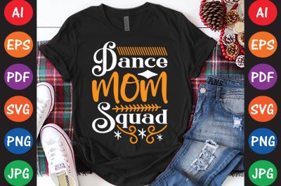 Dance Mom Squad - Mom-Mother's T-shirt And SVG Design