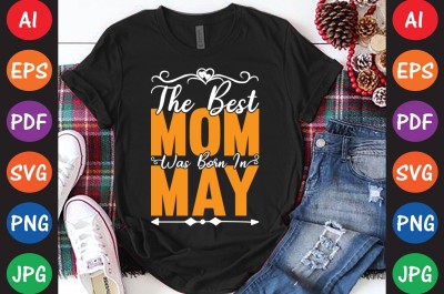 The Best Mom Was Born In May - Mom-Mother's T-shirt And SVG Design