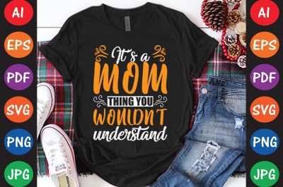 It’s A Mom Thing You Wouldn’t Understand - Mom-Mother's T-shirt And SVG Design