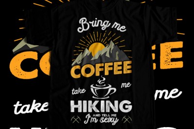 Bring me coffee take me hiking and tell me i'm sexy T-shirt Design