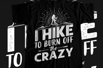 I hike to burn off the crazy T-shirt Design