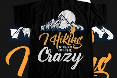I hiking to burn off the crazy T-shirt Design