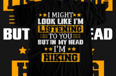 I might look like i'm listening to you but in my head i'm hiking T-shirt Design