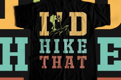 I'd hike that T-shirt Design