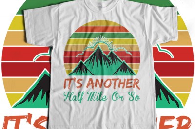 Its another half mile or so T-shirt Design