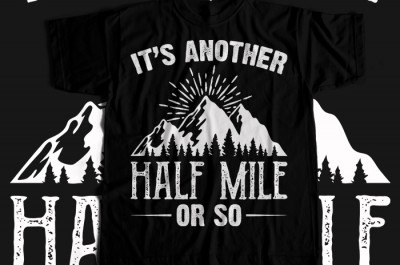 It's another half mile or so T-shirt Design