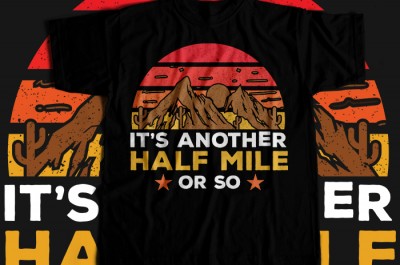It's another half mile or so T-shirt Design