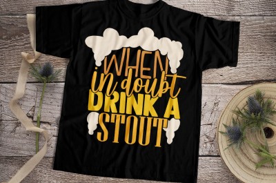 When In Doubt Drink A Stout T-shirt Design
