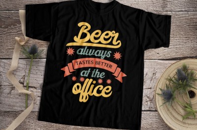 Beer Always Tastes Better At The Office T-shirt Design